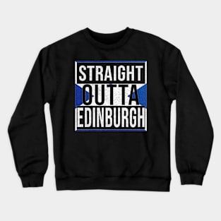 Straight Outta Edinburgh - Gift for Scot, Scotsmen, Scotswomen, From Edinburgh in Scotland Scottish Crewneck Sweatshirt